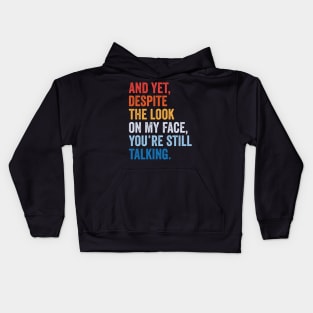 Funny And Yet, Despite the Look on my Face, You're Still Talking Kids Hoodie